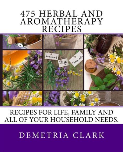Read Online 475 Herbal And Aromatherapy Recipes By Demetria Clark