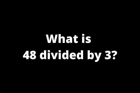 48 divided by 3. Things To Know About 48 divided by 3. 