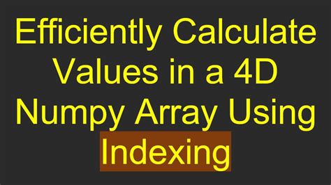 4d numpy array.  Discover how to efficiently solve a 4D linear system ...