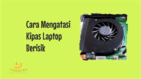 5 Cara Mengatasi Kipas Laptop yang Berisik - Carisinyal - raincitystudios.com