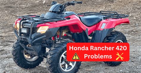 5 Honda Rancher 420 Common Problems - Causes and Solutions