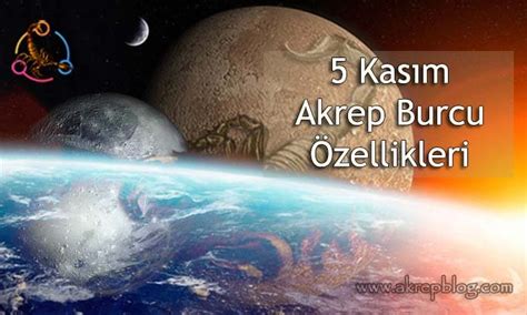 5 Kasım Akrep Burcu Özellikleri 5 Kasımda Doğanlar Bugün Doğanlar.