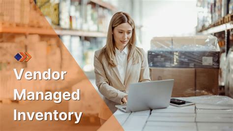 5 Vendor Managed Inventory (VMI) Best Practices To Try