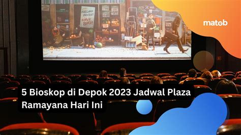 5 Bioskop Di Depok 2023 Jadwal Plaza Ramayana Jadwal Nonton Detos - Jadwal Nonton Detos