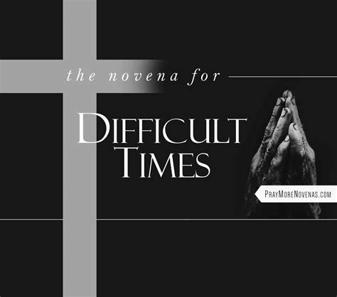 5 prayers for difficult times.  The Novena for Difficult Times can be prayed for any di...