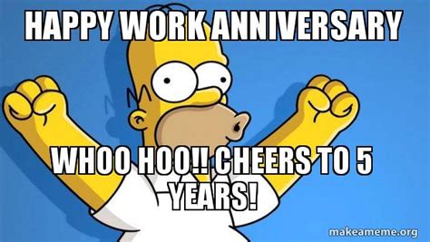 5 Year Work Anniversary Meme is one of the most popular images, download 5 Year Work Anniversary Meme,Happy Work Anniversary Whoo Hoo Cheers To 5 Years Happy Homer,5 Year Work Anniversary Meme Happy Work Anniversary 101 Professional,Happy Work Anniversary 5years Thats Scrumdiddlyumptioustornet free images with high resolution. 