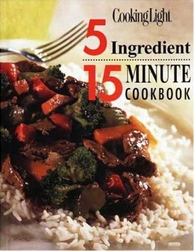 Full Download 5 Ingredient 15 Minute Cookbook By Cooking Light Magazine