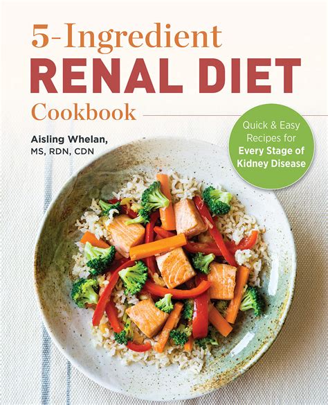 Full Download 5 Ingredient Renal Diet Cookbook Quick And Easy Recipes For Every Stage Of Kidney Disease By Aisling Whelan Ms Rdn Cdn
