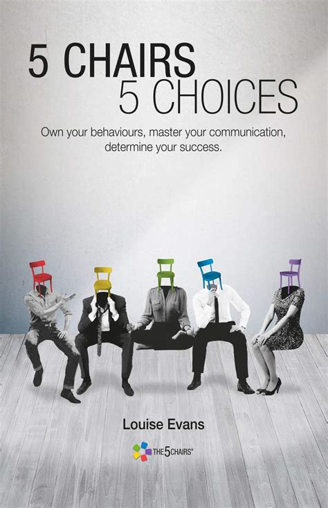 Read Online 5 Chairs 5 Choices Own Your Behaviours Master Your Communication Determine Your Success 