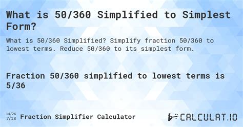20/20 = 1. 360/20 = 18. 1 18. What this means is that the following fractions are the same: 20 360 = 1 18. So there you have it! You now know exactly how to simplify 20/360 to its lowest terms. Hopefully you understood the process and can use the same techniques to simplify other fractions on your own. The complete answer is below: