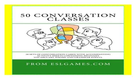 50 Conversation Classes 50 Sets Of Conversation Cards With An Accompanying Activity Sheet Containing Vocabulary Idioms And Grammar