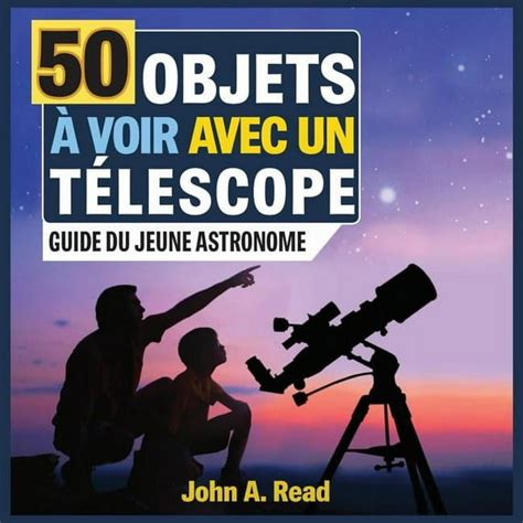 50 Objets A Voir Avec Un Ta C Lescope Guide Du Je