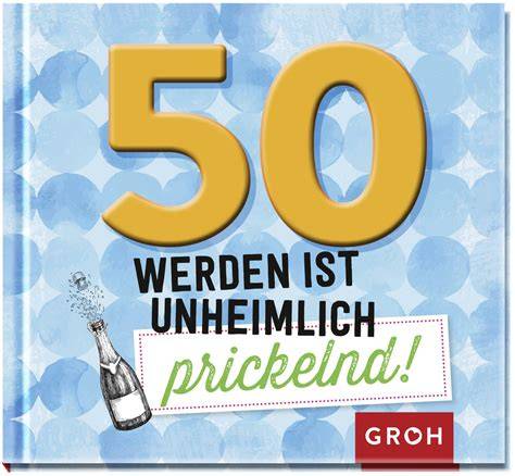 50 werden ist unheimlich prickelnd