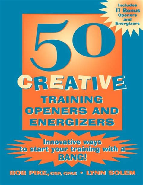 Read 50 Creative Training Openers And Energizers Innovative Ways To Start Your Training With A Bang By Bob Pike