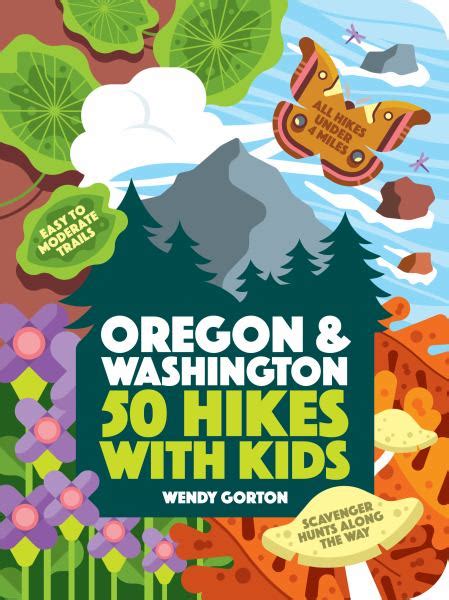 Read 50 Oregon And Washington Hikes With Kids By Wendy Gorton
