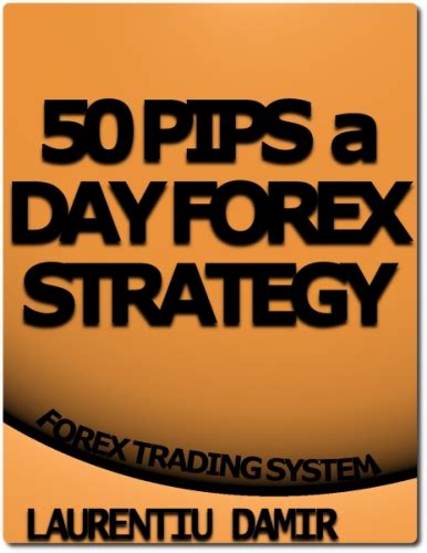 Read 50 Pips A Day Forex Strategy By Laurentiu Damir