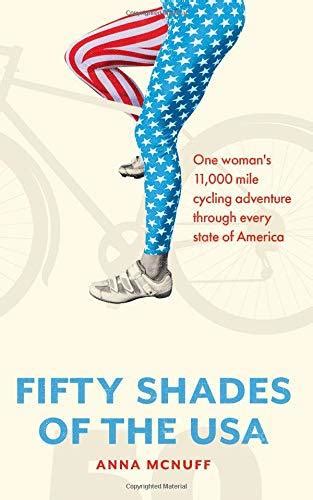 Read Online 50 Shades Of The Usa One Womans 11000 Mile Cycling Adventure Through Every State Of America By Anna Mcnuff