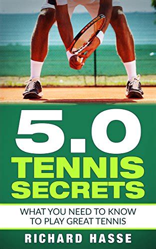 Read Online 50 Tennis Secrets What You Need To Know To Play Great Tennis By Richard Hasse