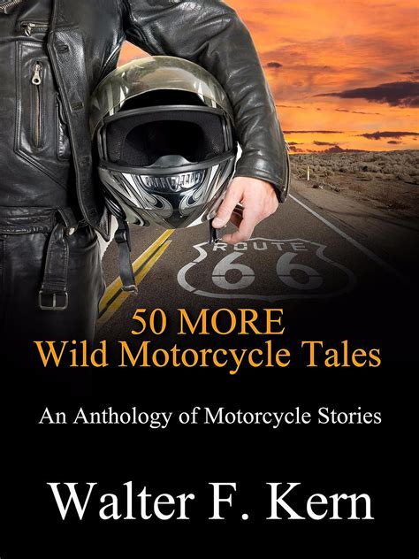 Read 50 Wild Motorcycle Tales An Anthology Of Motorcycle Stories By Walter F Kern