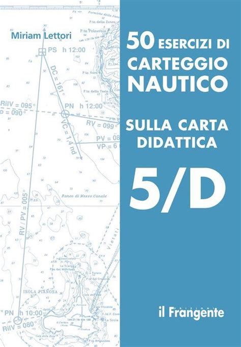 Read Online 50 Esercizi Di Carteggio Nautico Sulla Carta Didattica 5 D 