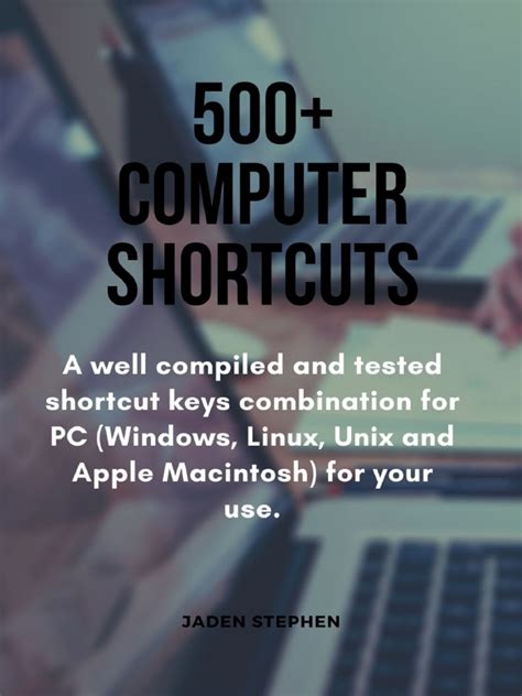 500 Computer Shortcuts A Well Compiled And Tested Shortcut Keys Combination For Pc Windows Linux Unix And Apple Macintosh For Your Use