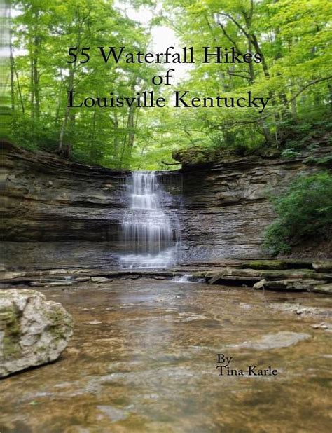 Full Download 55 Waterfall Hikes Of Louisville Kentucky By Tina Karle