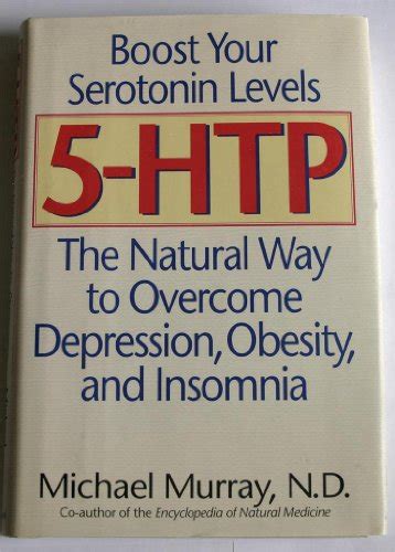 Full Download 5Htp The Natural Way To Overcome Depression Obesity And Insomnia By Michael T Murray