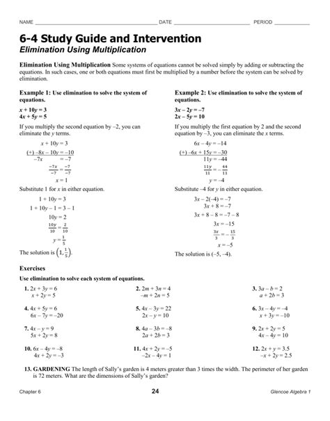 6 4 study guide and intervention elimination using multiplication. Chapter 6 19 Glencoe Algebra 1 Study Guide and Intervention (continued) Elimination Using Addition and Subtraction Elimination Using Subtraction In systems of equations where the coefficients of the x or y terms are the same, solve the system by subtracting the equations. Use elimination to solve the system of equations. 2x-3y = 11 5x-3y = 14 