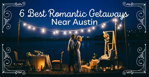 6 Best Romantic Getaways in Austin: Couples Weekend Retreats