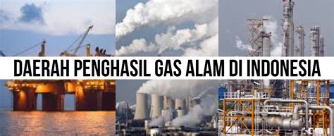 6 Daerah Penghasil Gas Alam Terbesar di Indonesia - raincitystudios.com