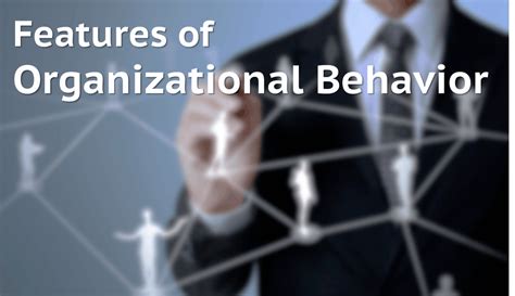 6 Features of Organizational Behavior - iEduNote