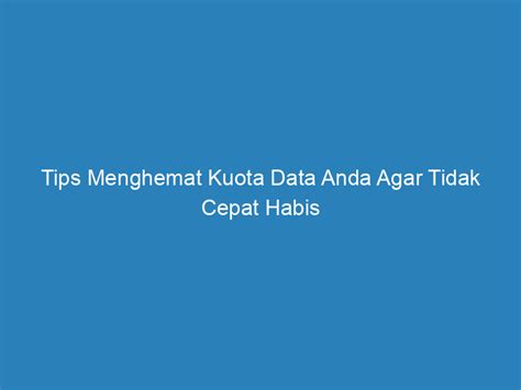 6 Cara Agar Kuota Tidak Cepat Habis Di Cara Mengisi Kuota Laptop - Cara Mengisi Kuota Laptop