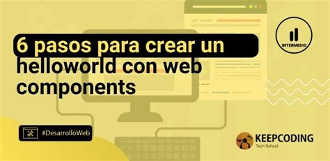 6 pasos para crear un helloworld con web components