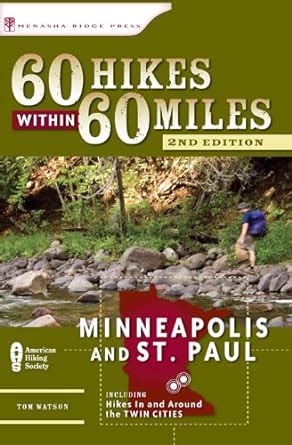 Full Download 60 Hikes Within 60 Miles Minneapolis And St Paul Including Hikes In And Around The Twin Cities By Tom Watson