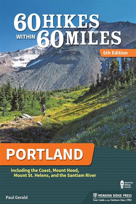 Read Online 60 Hikes Within 60 Miles Portland Including The Coast Mounts Hood And St Helens And The Santiam River By Paul Gerald