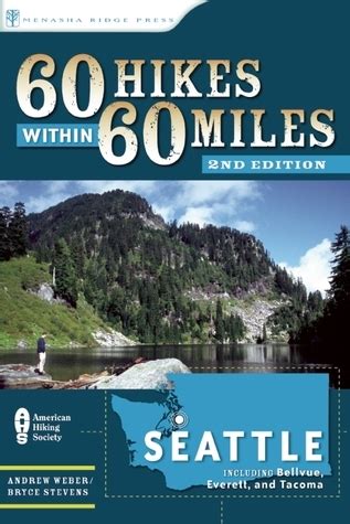 Download 60 Hikes Within 60 Miles Seattle Including Bellevue Everett And Tacoma By Bryce Stevens