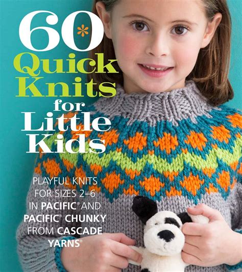 Full Download 60 Quick Knits For Little Kids Playful Knits For Sizes 2 6 In Pacific And Pacific Chunky From Cascade Yarns 60 Quick Knits Collection 