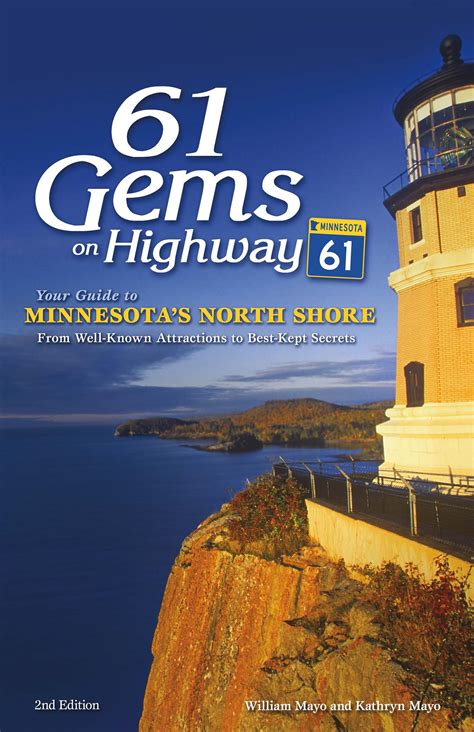 Read Online 61 Gems On Highway 61 Your Guide To Minnesotas North Shore From Wellknown Attractions To Bestkept Secrets By Kathryn Mayo