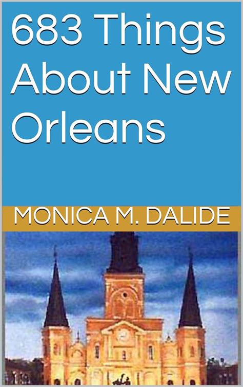 Download 683 Things About New Orleans By Monica M Dalide