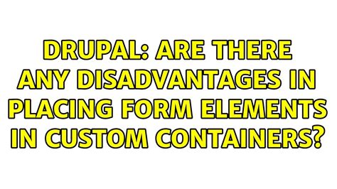 7 - Are there any disadvantages in placing form elements in …