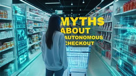 7 Common Misconceptions About Autonomous Checkout - coolestguyplanet.net