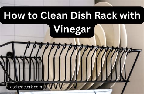 7 Easy Steps: How to Clean Dish Rack With Vinegar!