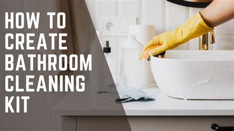 7 Essential Steps in Creating Your Bathroom Cleaning Kit