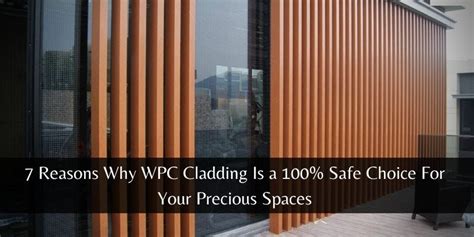 7 Reasons Why WPC Cladding Is a 100% Safe Choice For Your