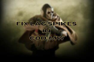 7 Tested Methods to Fix Lag Spikes in CoD: MW - Windows Report