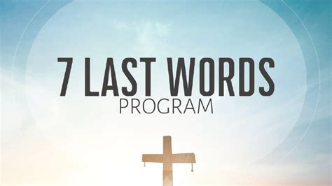 7 last words program.  At St. edu What we call &ldquo;the seven last words&rdquo; o...