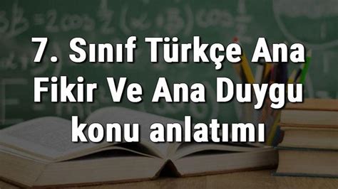 7 sınıf türkçe ana fikir konu anlatımı