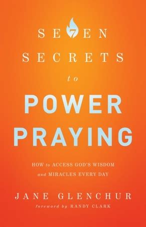 7 Secrets To Power Praying How To Access Gods Wisdom And Miracles Every Day By Glenchur Jane 2014 Paperback