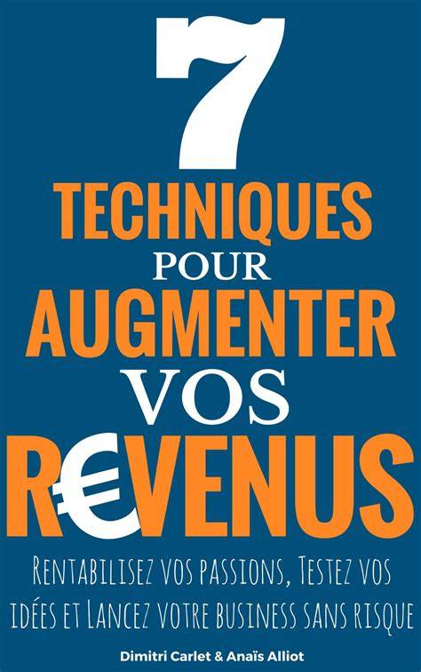 7 techniques pour augmenter vos revenus rentabili