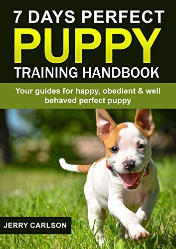 Read 7 Days Perfect Puppy Training Handbook  Your Guides For Happy Obedient  Well Behaved Perfect Puppy By Jerry Carlson